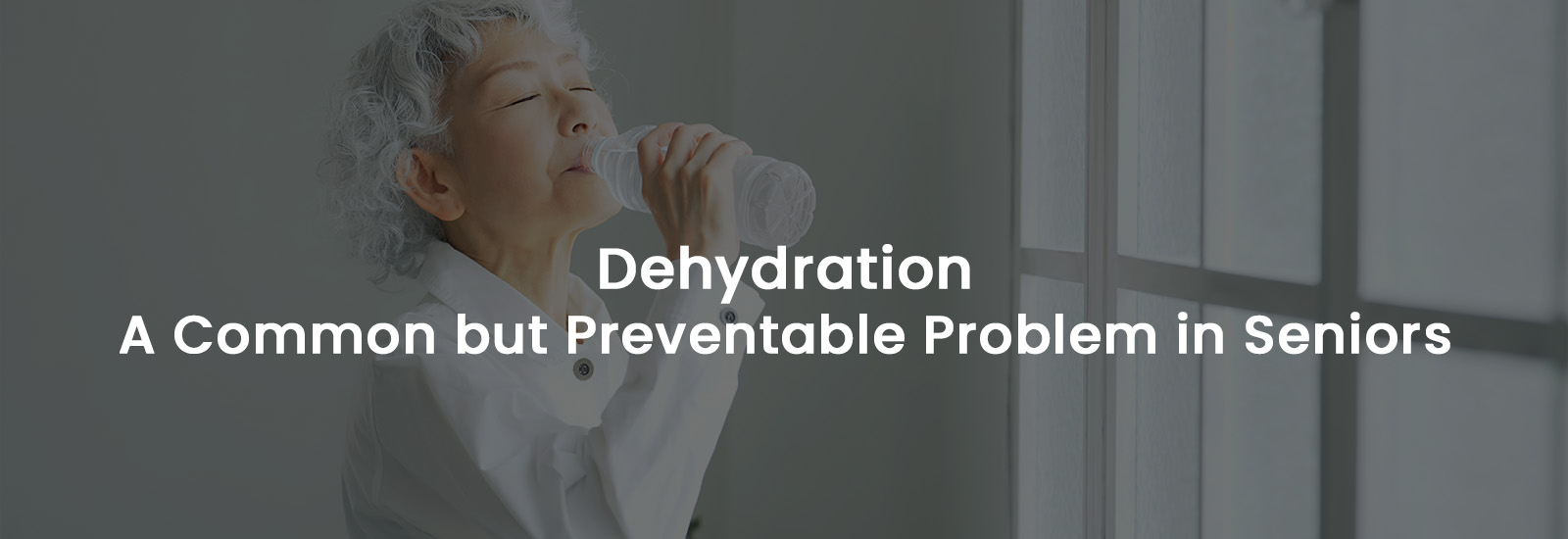 Dehydration – A Common but Preventable Problem in Seniors | Banner Image