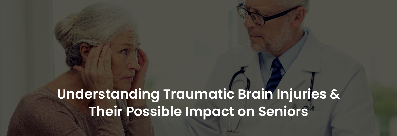 Understanding Traumatic Brain Injuries & Their Possible Impact on Seniors | Banner Image