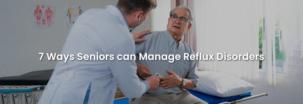 7 Ways Seniors Can Manage Reflux Disorders | Banner Image