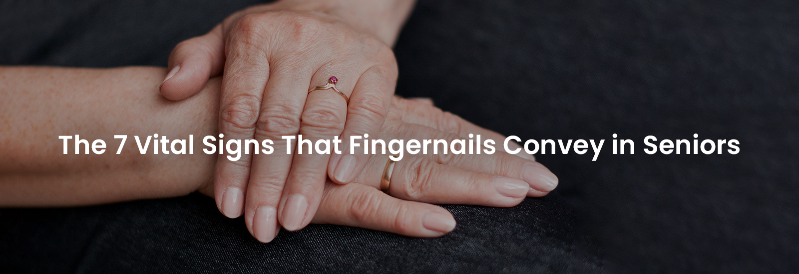 The 7 Vital Signs that Fingernails Convey in Seniors | Banner Image