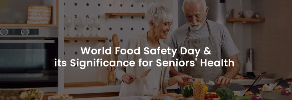 World Food Safety Day & Its Significance for Seniors Health | Banner Image