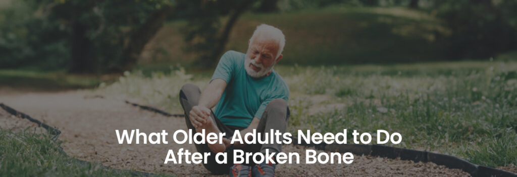 What Older Adults Need to Do After a Broken Bone | Banner Image