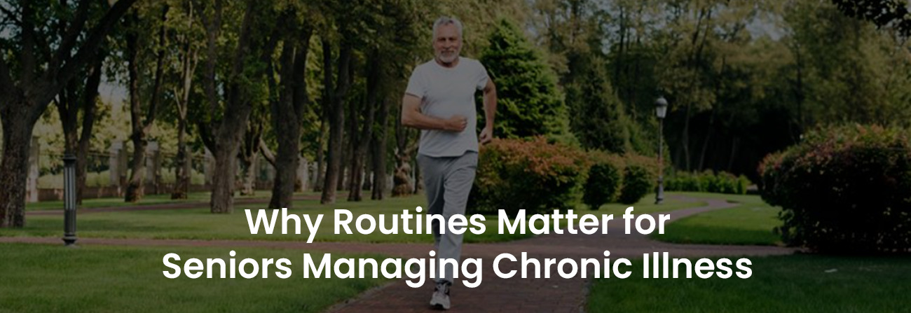 Why Routines Matter for Seniors Managing Chronic Illness | Banner Image