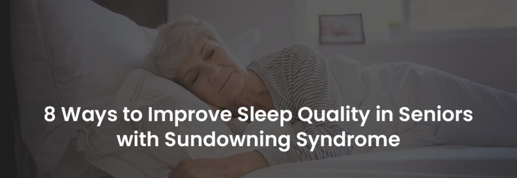 8 Ways to Improve Sleep Quality in Seniors with Sundowning Syndrome | Banner Image