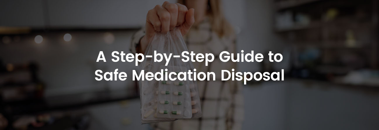 A Step-by-Step Guide to Safe Medication Disposal | Banner Image