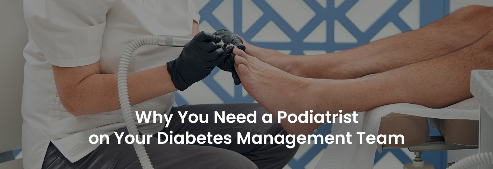 Why You Need a Podiatrist on Your Diabetes Management Team | Banner Image