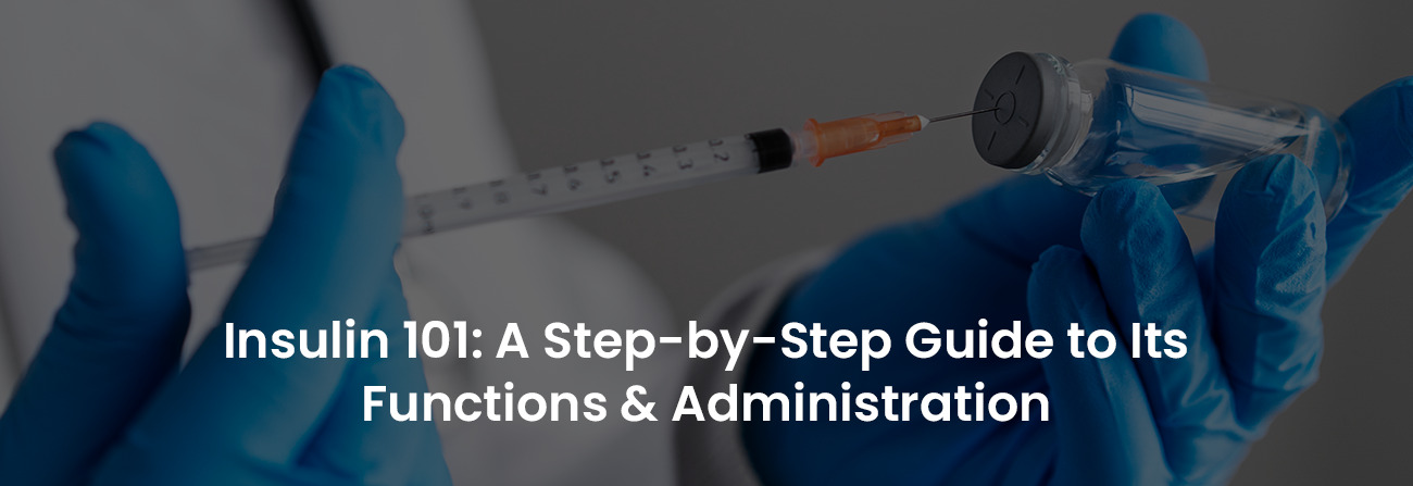 Insulin 101: A Step-by-Step Guide to Its Function & Administration | Banner Image