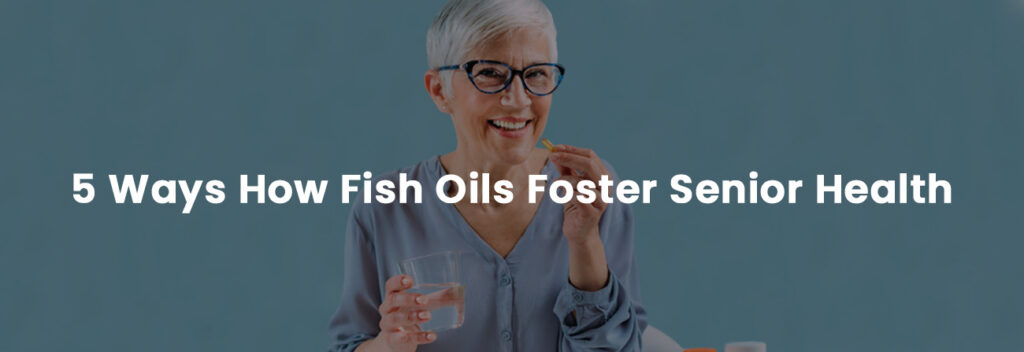5 Ways How Fish Oils Faster Senior Health | Banner Image