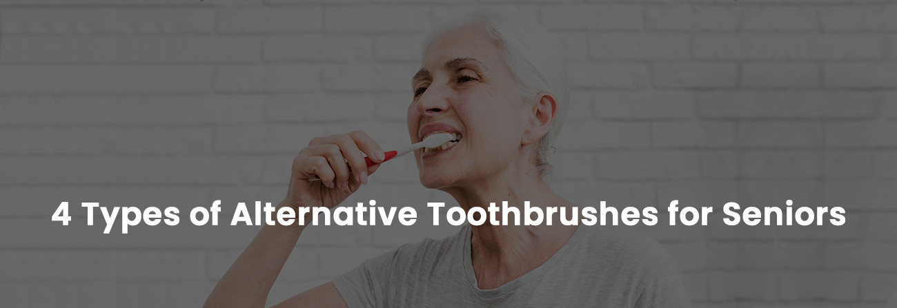 4 Types of Alternative Toothbrushes for Seniors | Banner Image