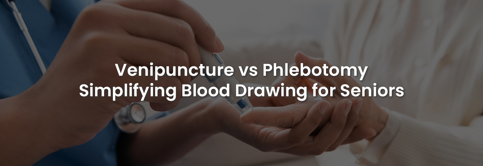 Venipuncture vs Phlebotomy Simplifying Blood Drawing for Seniors | Banner Image