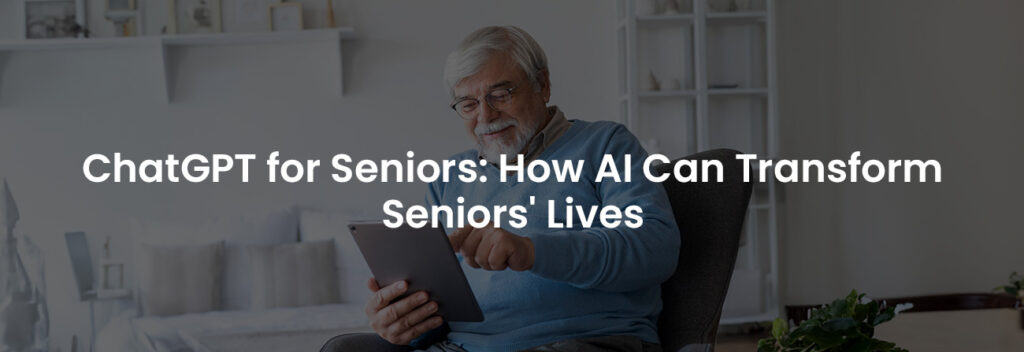 ChatGPT for Seniors: How AI Can Transform Seniors Lives | Banner Image