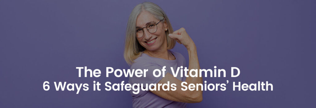 The Power of Vitamin D: 6 Ways it Safeguards Seniors Health | Banner Image