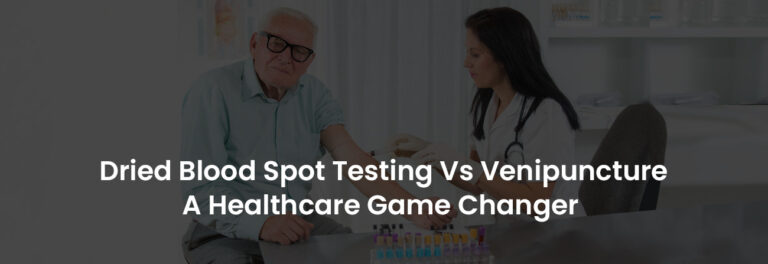 Dried Blood Spot Testing Vs Venipuncture A Healthcare Game Changer | Banner Image