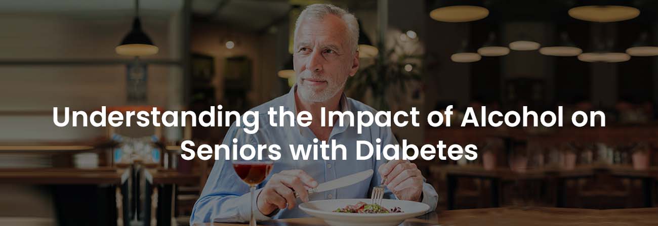 Understanding the Impact of Alcohol on Seniors with Diabetes | Banner Image