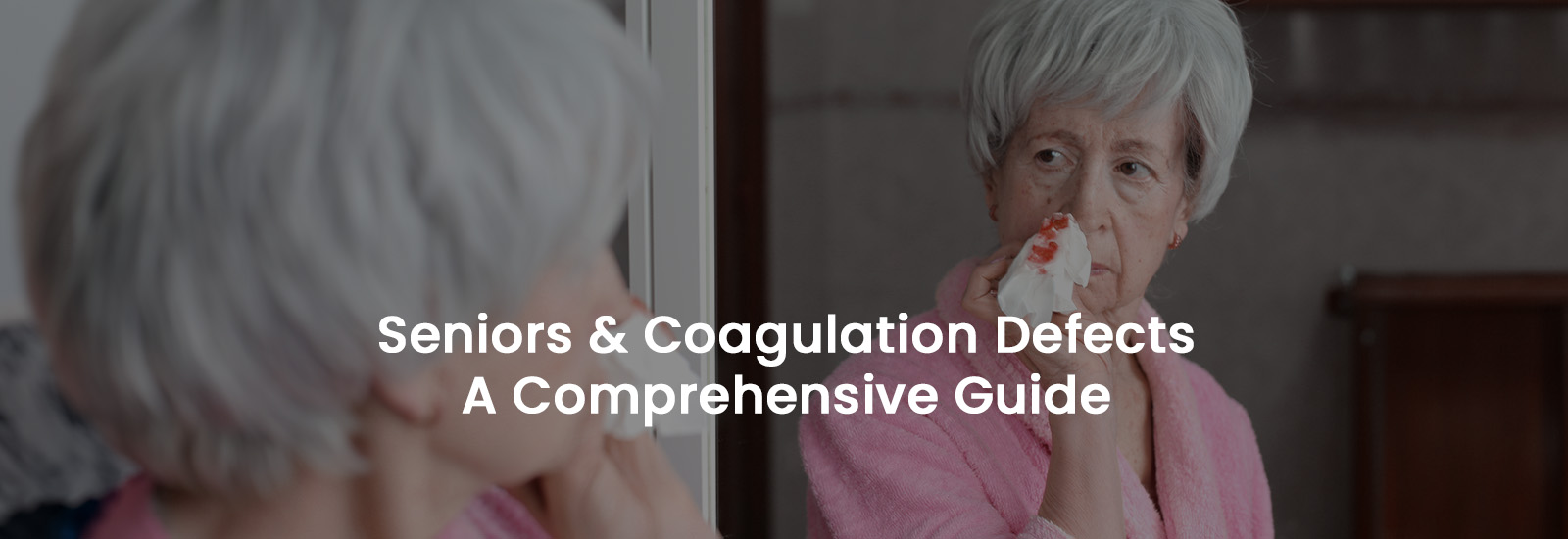 Seniors & Coagulation Defects a Comprehensive Guide | Banner Image