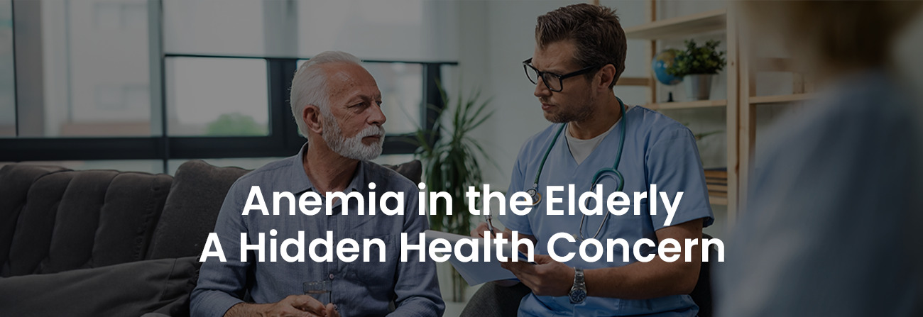 Anemia in the Elderly a Hidden Health Connection | Banner Image