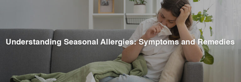 Understanding Seasonal Allergies: Symptoms and Remedies