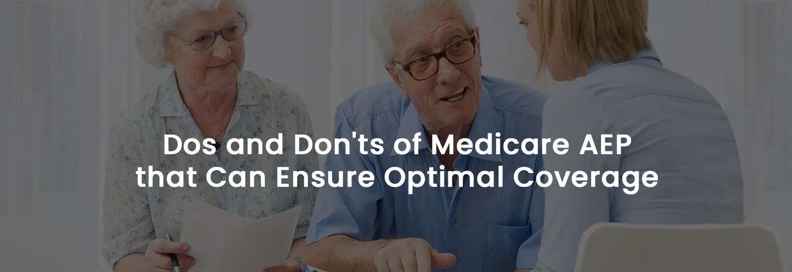 Dos and Don’ts of Medicare AEP that Can Ensure Optimal Coverage | Banner Image